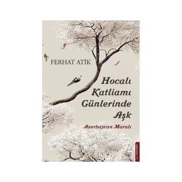 Hocalı Katliamı Günlerinde Aşk - Ferhat Atik