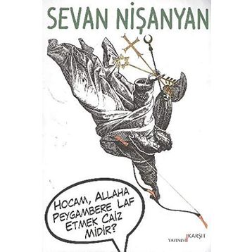 HOCAM, ALLAHA PEYGAMBERE LAF ETMEK CAIZ MIDIR? - SEVAN NİŞANYAN