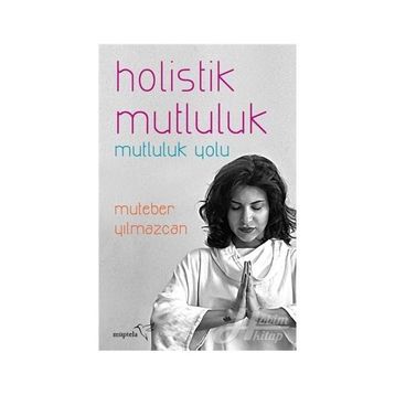 Holistik Mutluluk-Mutluluk Yolu - Muteber Yılmazcan