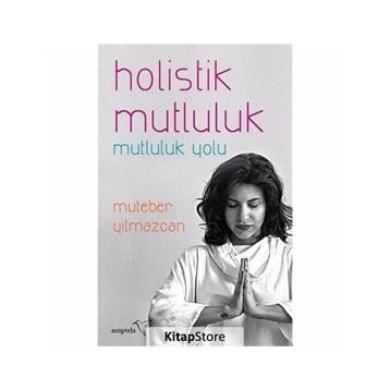 Holistik Mutluluk-Mutluluk Yolu - Muteber Yılmazcan