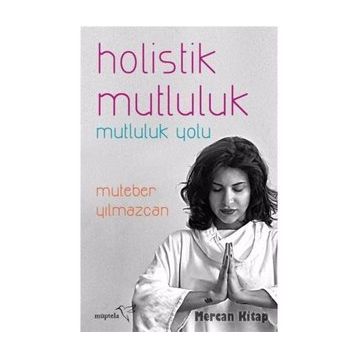 Holistik Mutluluk-Mutluluk Yolu - Muteber Yılmazcan