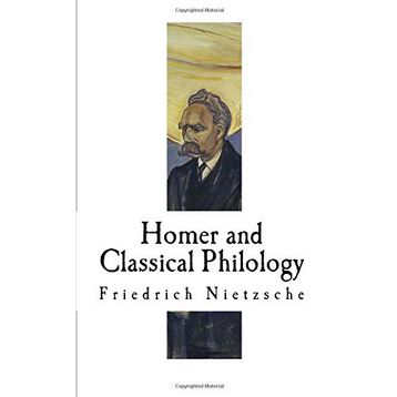 Homer and Classical Philology - Friedrich Wilhelm Nietzsche