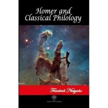 Homer and Classical Philology - Friedrich Wilhelm Nietzsche