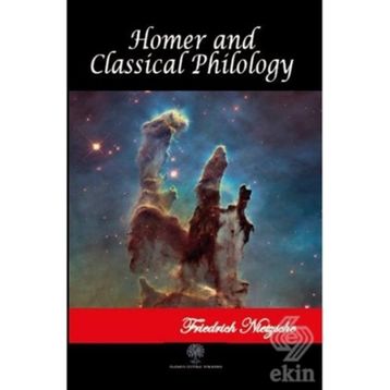 Homer and Classical Philology - Friedrich Wilhelm Nietzsche