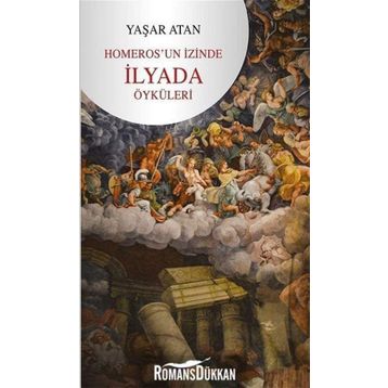 Homeros'un İzinde İlyada Öyküleri - Yaşar Atan