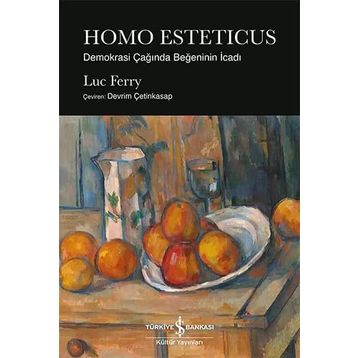 HOMO ESTETICUS: DEMOKRASI ÇAĞINDA BEĞENİNİN İCADI - LUC FERRY