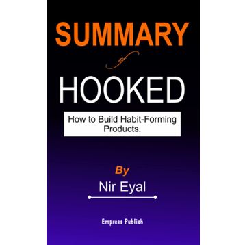 Hooked : How to Build Habit-Forming Products - Nir Eyal