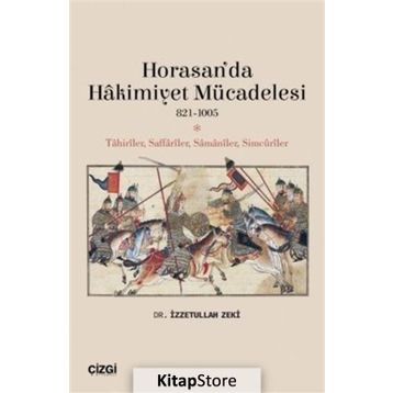 Horasan’da Hakimiyet Mücadelesi 821-1005 - İzzetullah Zek