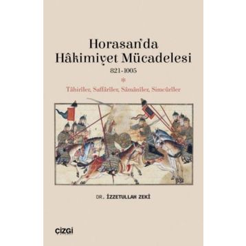 Horasan’da Hakimiyet Mücadelesi 821-1005 - İzzetullah Zek