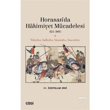 Horasan’da Hakimiyet Mücadelesi 821-1005 - İzzetullah Zek