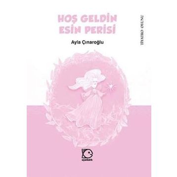 HOŞ GELDIN ESIN PERISI - AYLA ÇINAROĞLU