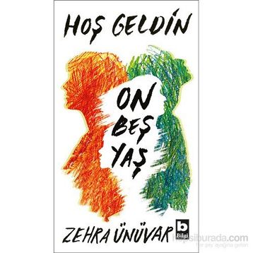 Hoş Geldin On Beş Yaş - Zehra Ünüvar