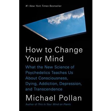 How to Change Your Mind The New Science of Psychedelics - Michael Pollan