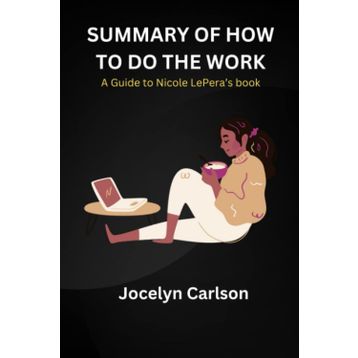How To Do the Work Recognise Your Patterns, Heal from Your Past and Create Your Self