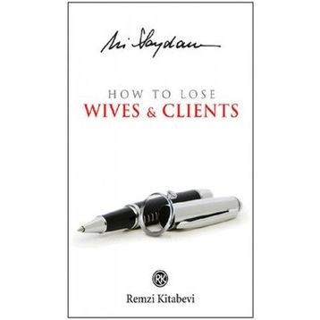 How to Lose Wives & Clients - Ali Saydam