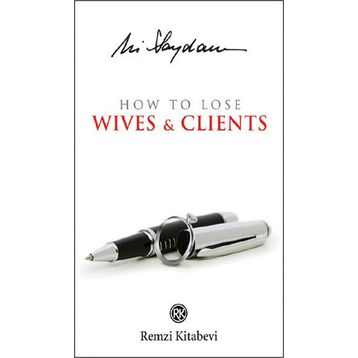 How to Lose Wives & Clients - Ali Saydam