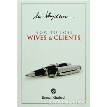 How to Lose Wives & Clients - Ali Saydam