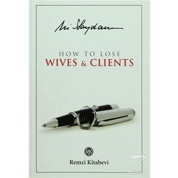 How to Lose Wives & Clients - Ali Saydam