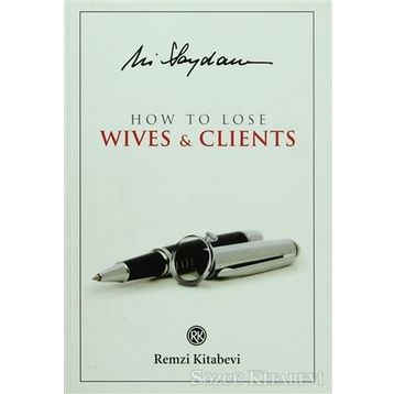 How to Lose Wives & Clients - Ali Saydam