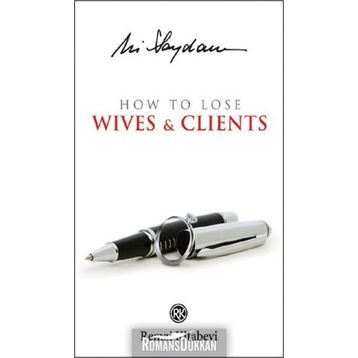 How to Lose Wives & Clients - Ali Saydam