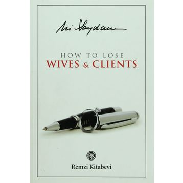 How to Lose Wives & Clients - Ali Saydam