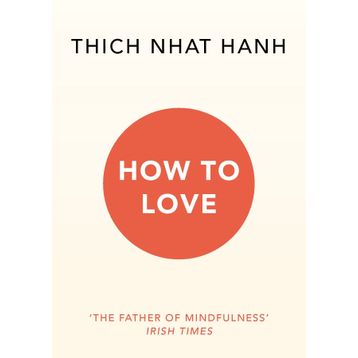 How To Love - Thich Nhat Hanh