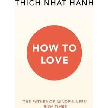 How To Love - Thich Nhat Hanh