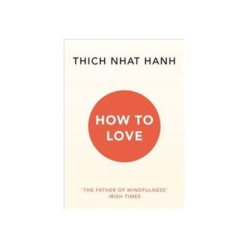 How To Love - Thich Nhat Hanh