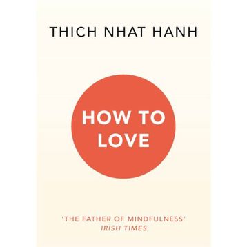 How To Love - Thich Nhat Hanh