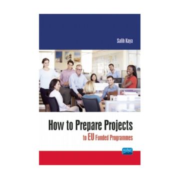 How To Prepare Projects To Eu Funded Programmes - Salih Kaya - Nobel Akademik Yayıncılık