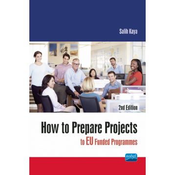 How To Prepare Projects To Eu Funded Programmes - Salih Kaya - Nobel Akademik Yayıncılık