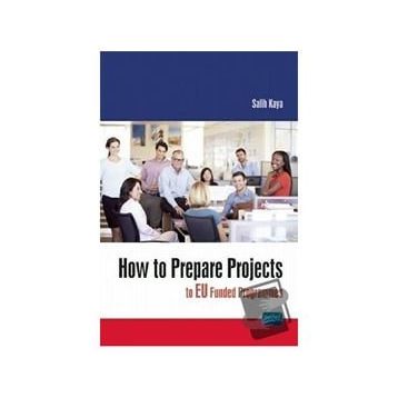 How To Prepare Projects To Eu Funded Programmes - Salih Kaya - Nobel Akademik Yayıncılık