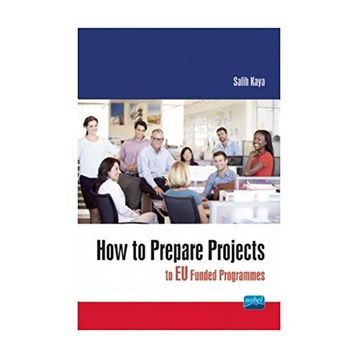 How To Prepare Projects To Eu Funded Programmes - Salih Kaya - Nobel Akademik Yayıncılık