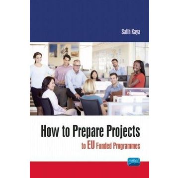How To Prepare Projects To Eu Funded Programmes - Salih Kaya - Nobel Akademik Yayıncılık