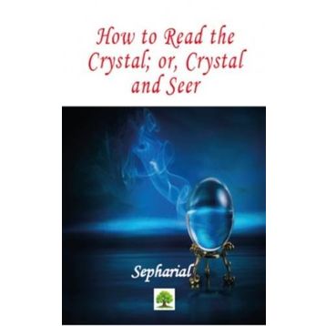 How to Read the Crystal; Or Crystal and Seer - Sepharial