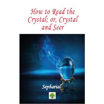 How to Read the Crystal; Or Crystal and Seer - Sepharial