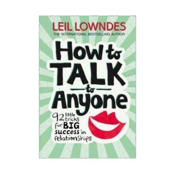 How to Talk to Anyone 92 Little Tricks For Big Success In Relationships - Leil Lowndes