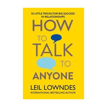 How to Talk to Anyone 92 Little Tricks For Big Success In Relationships - Leil Lowndes