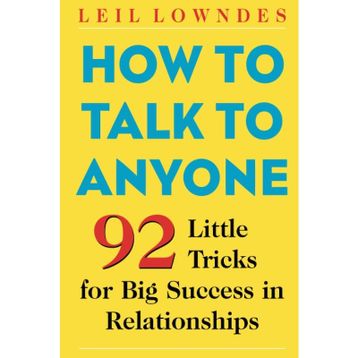 How to Talk to Anyone 92 Little Tricks For Big Success In Relationships - Leil Lowndes