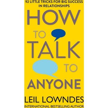 How to Talk to Anyone 92 Little Tricks For Big Success In Relationships - Leil Lowndes