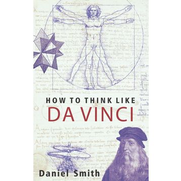 How to Think Like da Vinci - Daniel Smith