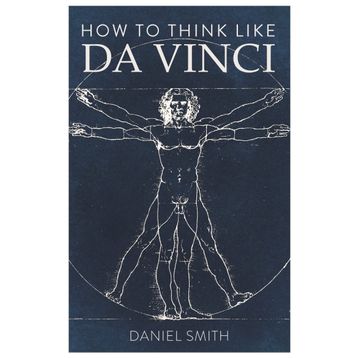 How to Think Like da Vinci - Daniel Smith