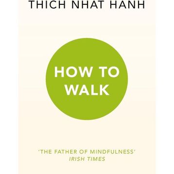 How To Walk - Thich Nhat Hanh