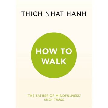 How To Walk - Thich Nhat Hanh