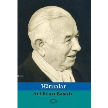 HÂTIRALAR - ALI FUAD BAŞGIL