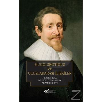 Hugo Grotious ve Uluslararası İlişkiler - Hedley Bull Adam Roberts Benedict Kingsbury