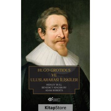 Hugo Grotious ve Uluslararası İlişkiler - Hedley Bull Adam Roberts Benedict Kingsbury