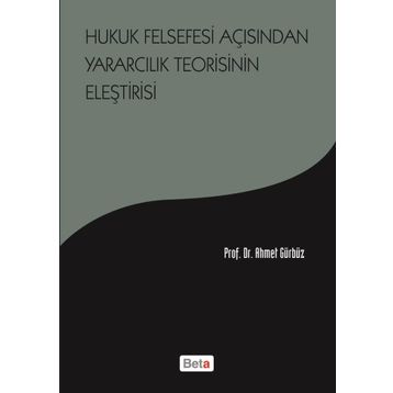 Hukuk Felsefesi Açısından Yararcılık Teorisinin Eleştirisi - Prof. Dr. Ahmet Gürbüz