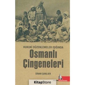 Hukuki Düzenlemeler Işığında Osmanlı Çingeneleri - Sinan Şanlıer
