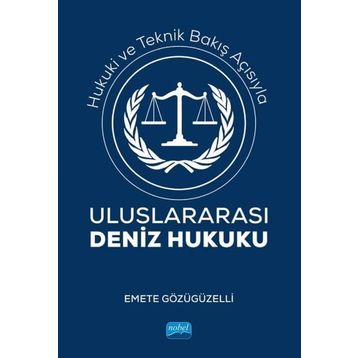 Hukuki ve Teknik Bakış Açısıyla Uluslararası Deniz Hukuku Emete Gözügüzelli